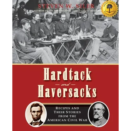 Hardtack and Haversacks: Recipes and Their Stories of the American Civil War