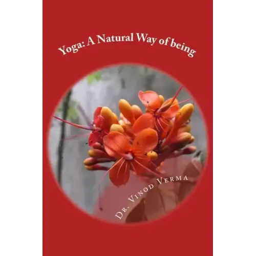 Yoga: A Natural Way of being: A nine-week, easy-to-do programme for initiation into adopting yoga as a way of life