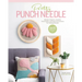 Pretty Punch Needle: Modern Projects, Creative Techniques, and Easy Instructions for Getting Started