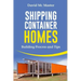 Shipping Container Homes: Your Guidebook for Plans, Design and Ideas