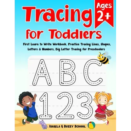 Tracing for Toddlers: First Learn to Write Workbook Letter Tracing Book Practice Tracing Lines, Shapes, Letters & Numbers Big Letter Tracing