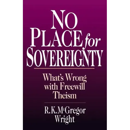 No Place for Sovereignty: What's Wrong with Freewill Theism