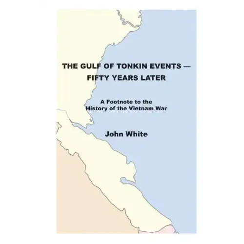 The Gulf of Tonkin Events-Fifty Years Later: A Footnote to the History of the Vietnam War