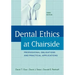 Dental Ethics at Chairside: Professional Obligations and Practical Applications, Third Edition