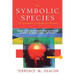 The Symbolic Species: The Co-Evolution of Language and the Brain