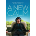 A New Calm: A Story of Breakthrough Neuroscience Technology Patented to Quickly and Naturally Reduce Stress and Improve Performance