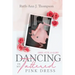 Dancing In My Tattered Pink Dress: Grief, Guts & Glory