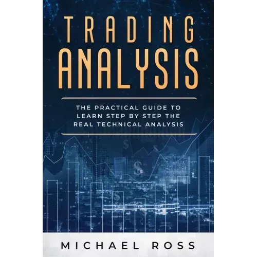 Trading Analysis: The Practical Guide to Learn Step by Step the REAL Technical Analysis