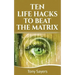 Ten Life Hacks to Beat the Matrix: Ten Simple Life Hacks in Which to Empower Yourself and Improve Your Life