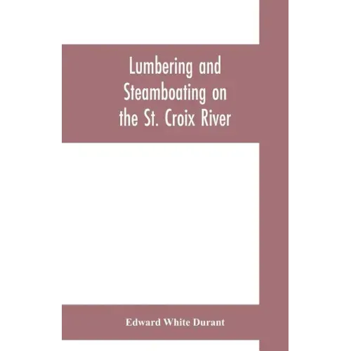Lumbering and steamboating on the St. Croix River