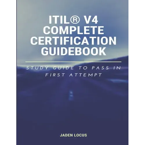 ITIL(R) V4 Complete Certification Guidebook: Study Guide to Pass In First Attempt