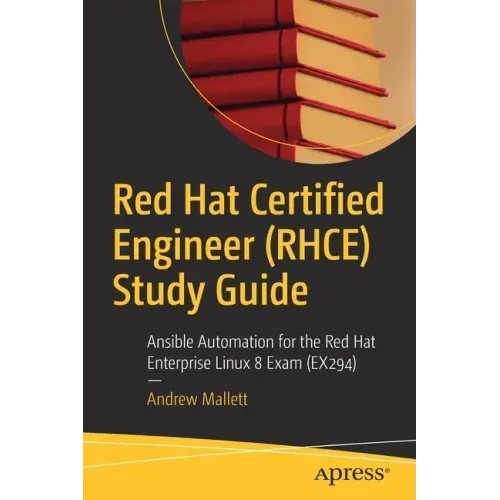 Red Hat Certified Engineer (Rhce) Study Guide: Ansible Automation for the Red Hat Enterprise Linux 8 Exam (Ex294)