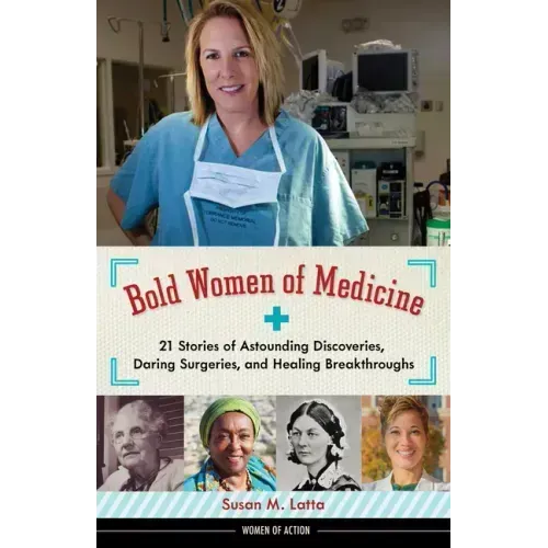 Bold Women of Medicine: 21 Stories of Astounding Discoveries, Daring Surgeries, and Healing Breakthroughs Volume 20