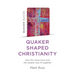 Quaker Quicks - Quaker Shaped Christianity: How the Jesus Story and the Quaker Way Fit Together