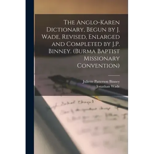 The Anglo-Karen Dictionary, Begun by J. Wade, Revised, Enlarged and Completed by J.P. Binney. (Burma Baptist Missionary Convention)