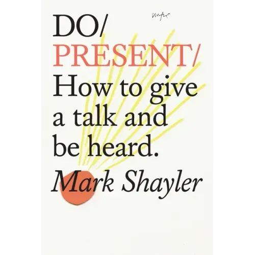 Do Present: How to Give a Talk and Be Heard.