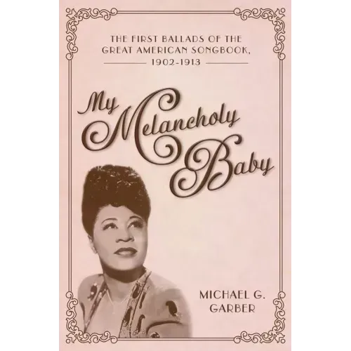 My Melancholy Baby: The First Ballads of the Great American Songbook, 1902-1913