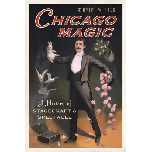 Chicago Magic:: A History of Stagecraft and Spectacle