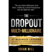 The Dropout Multi-Millionaire: 37 Business Lessons on How to Succeed in Business With No Money, No Education and No Clue