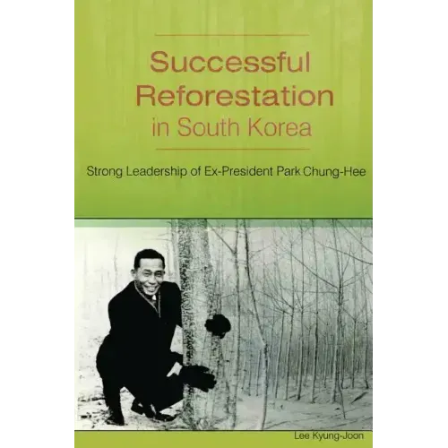 Successful Reforestation in South Korea: Strong Leadership of Ex-President Park Chung-Hee