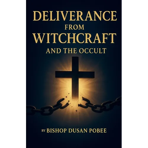 Deliverance From Witchcraft And The Occult