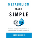 Metabolism Made Simple: Making Sense of Nutrition to Transform Metabolic Health