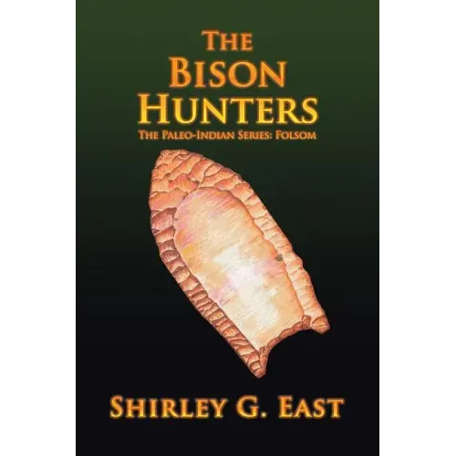The Bison Hunters: The Paleo-Indian Series: Folsom