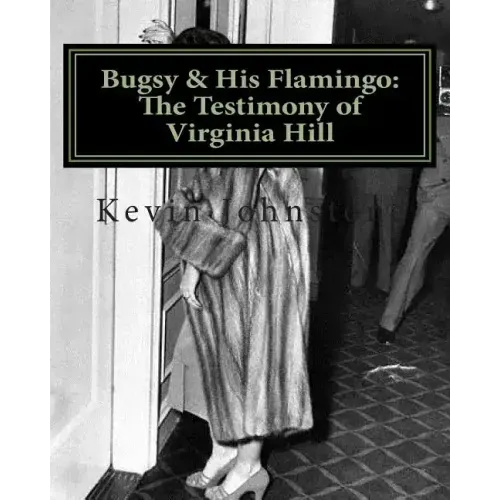 Bugsy & His Flamingo: The Testimony of Virginia Hill