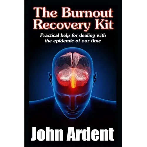The Burnout Recovery Kit: Practical help for dealing with the epidemic of our time