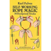 Self-Working Rope Magic: 70 Foolproof Tricks