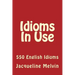 Idioms in Use: 550 Idioms in Use
