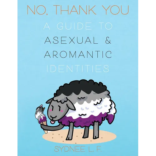 No, Thank You: A Guide to Asexual and Aromantic Identities