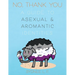 No, Thank You: A Guide to Asexual and Aromantic Identities