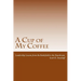 A Cup of My Coffee: Leadership Lessons from the Battlefield to the Boardroom
