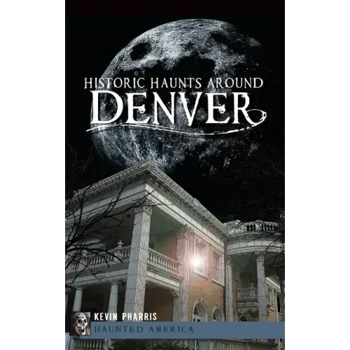 Historic Haunts Around Denver
