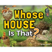 Whose House Is That?