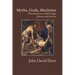 Myths, Gods, Machines: Illuminations on Mythology, History and Science