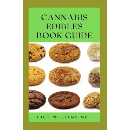 Cannabis Edibles Book Guide: The Ultimate Guide To Cannabis Edibles, Sweet And Savoury Recipes & Cooking With Marijuana