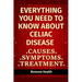Everything you need to know about Celiac Disease: Causes, Symptoms, Treatment