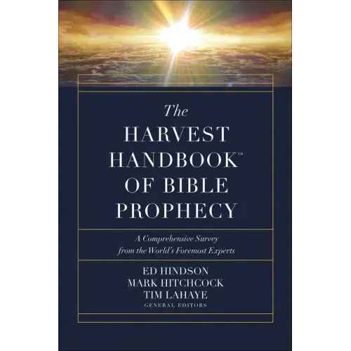 The Harvest Handbook of Bible Prophecy: A Comprehensive Survey from the World's Foremost Experts