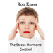 The Stress Hormone Cortisol: In Chronic Excess, It Can Be the Root Cause of Several Medical Conditons
