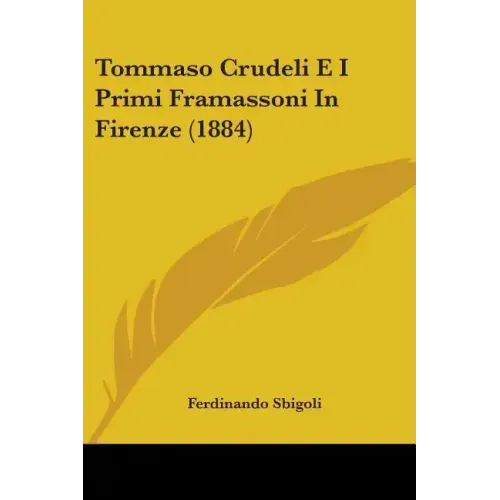 Tommaso Crudeli E I Primi Framassoni In Firenze (1884)