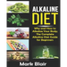 Alkaline Diet For Beginners: Why and How to Alkalize Your Body; The Complete Alkaline Diet Guide For Beginners and More Than 88 Quick Easy Deliciou