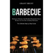 Barbeque: Barbeque Delicious And Healthy Homemade Sauces Recipes for Everyday including Marinades (The Ultimate Step by Step Guide)