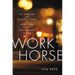 Workhorse: My Sublime and Absurd Years in New York City's Restaurant Scene