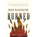 When Washington Burned: The British Invasion of the Capital and a Nation's Rise from the Ashes