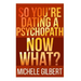 So You're Dating a Psychopath: Now What?