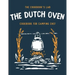 The Dutch Oven Cookbook for Camping Chef: Over 300 fun, tasty, and easy to follow Campfire recipes for your outdoors family adventures. Enjoy cooking