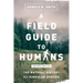 A Field Guide to Humans: The Natural History of a Singular Species