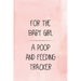 For the Baby Girl a Poop and Feeding Tracker: Tracker for Breastfeeding, Bottle Feeding, Diaper Changes and More for Your Newborn